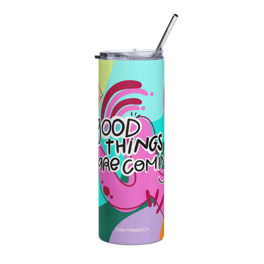 Good things are coming - Stainless steel tumbler